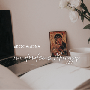 Dostęp 30 dni - Ubogacona na drodze z Maryją