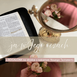 ja w JEGO oczach - program z kobietami Nowego Testamentu