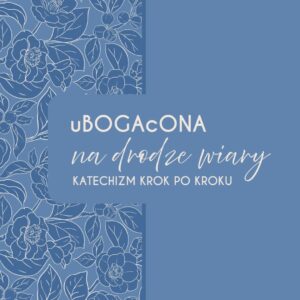 uBOGAcONA na drodze wiary  (program / społeczność i materiały)