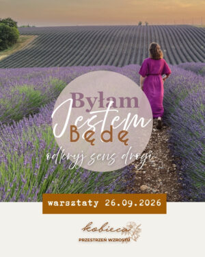 Jestem. Byłam. Będę - odkryj sens drogi | warsztaty 26.09