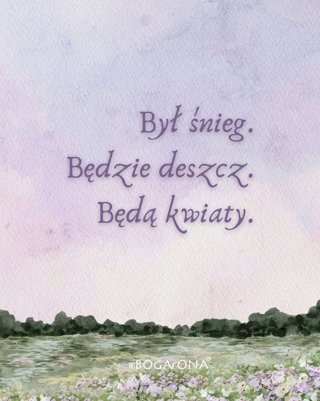 Był śnieg, będzie deszcz, będą kwiaty