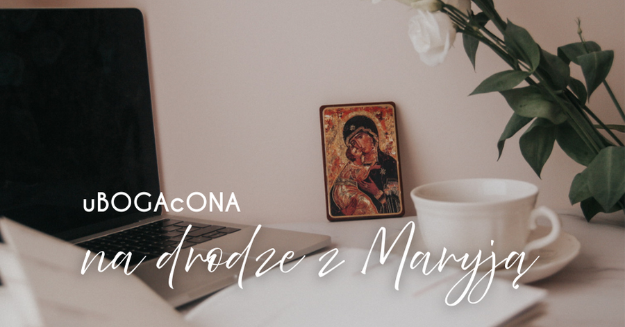 uBOGAcONA na drodze z Maryją