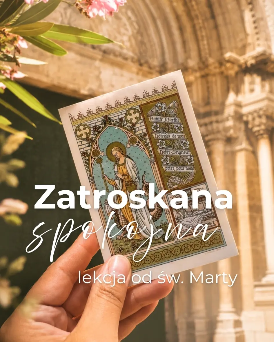 Zatroskana i spokojna / Lekcja od św. Marty